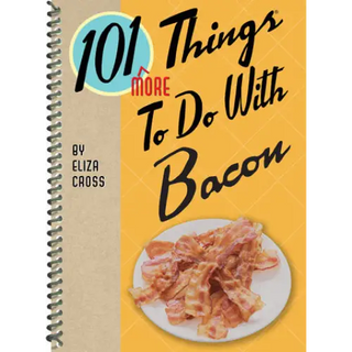 101 More Things to Do with Bacon
