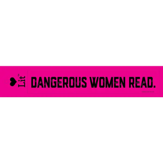 Dangerous Women Read. Bumper Sticker - LoveLit Trade