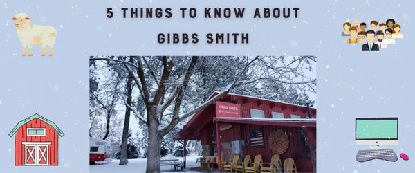 5 THINGS TO KNOW ABOUT GIBBS SMITH