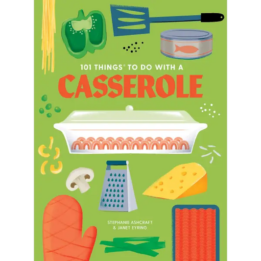 101 Things to Do With a Casserole new edition - Gibbs Smith