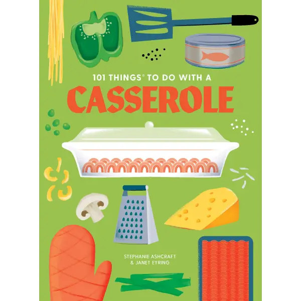 101 Things to Do With a Casserole new edition - Gibbs Smith