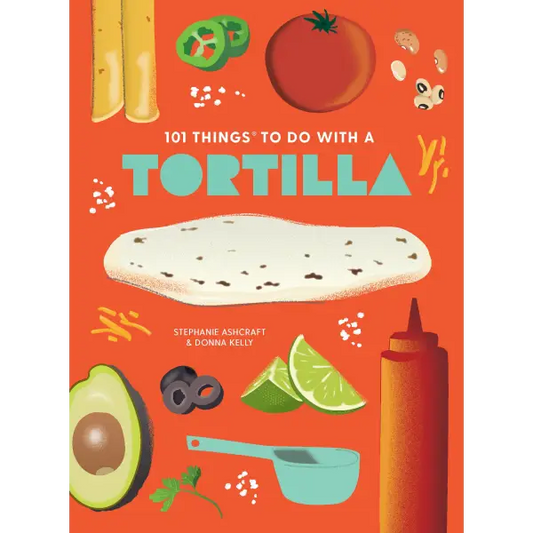 101 Things to Do With a Tortilla new edition - Gibbs Smith