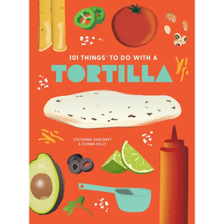 101 Things to Do With a Tortilla new edition - Gibbs Smith