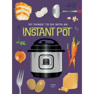 101 Things to Do With an Instant Pot® new edition - Gibbs