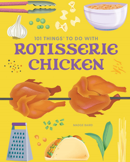 101 Things to Do With Rotisserie Chicken, new edition