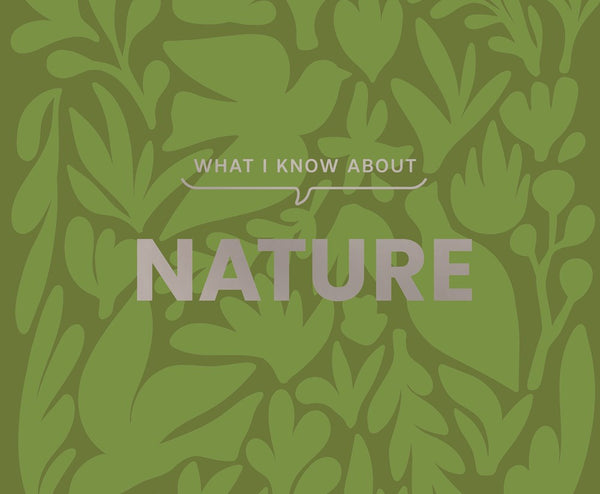 What I Know About Nature