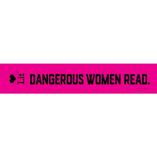 Dangerous Women Read. Bumper Sticker - LoveLit - Trade