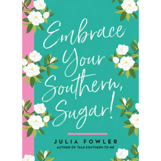 Embrace Your Southern Sugar! - Gibbs Smith _inventoryItem