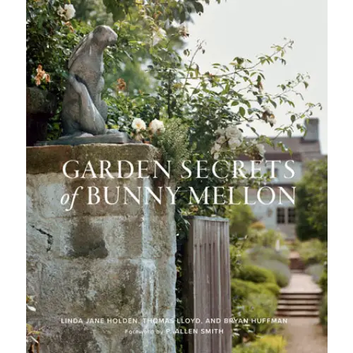 Garden Secrets of Bunny Mellon - Gibbs Smith