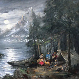 Life and Art of Archie Boyd Teater - Gibbs Smith