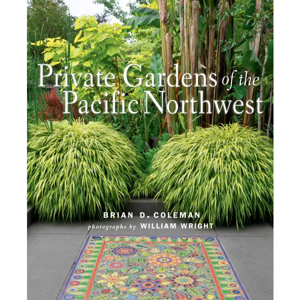 Private Gardens of the Pacific Northwest - Gibbs Smith