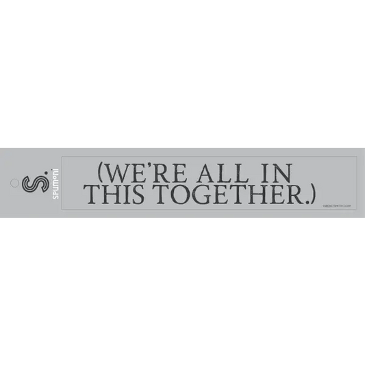 (We’re All in This Together.) Bumper Sticker - Spumoni