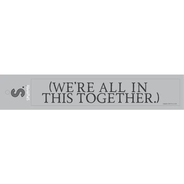 (We’re All in This Together.) Bumper Sticker - Spumoni