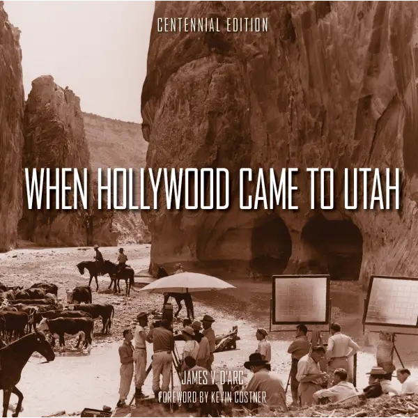 When Hollywood Came to Utah Centennial Edition