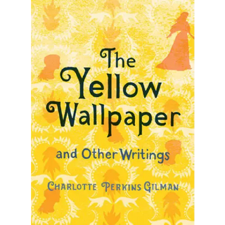 Yellow Wallpaper and Other Writings