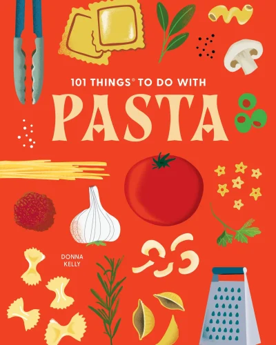 101 Things to Do With Pasta